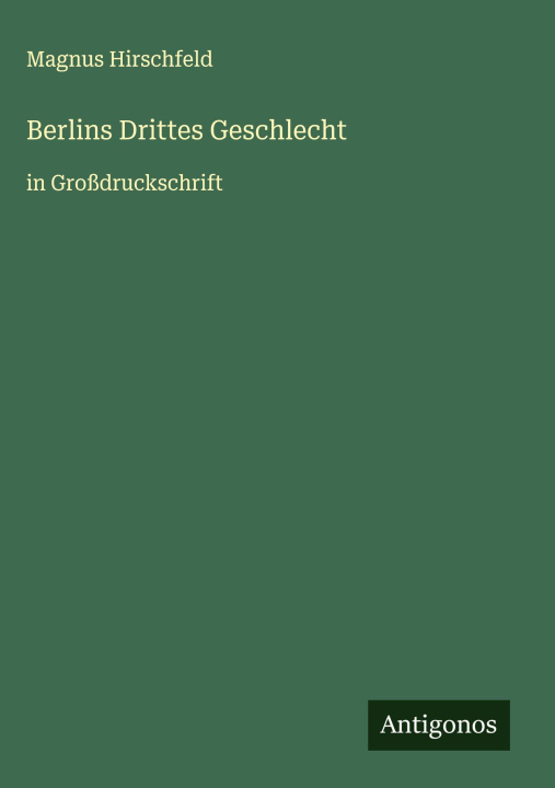 Kniha Berlins Drittes Geschlecht Magnus Hirschfeld