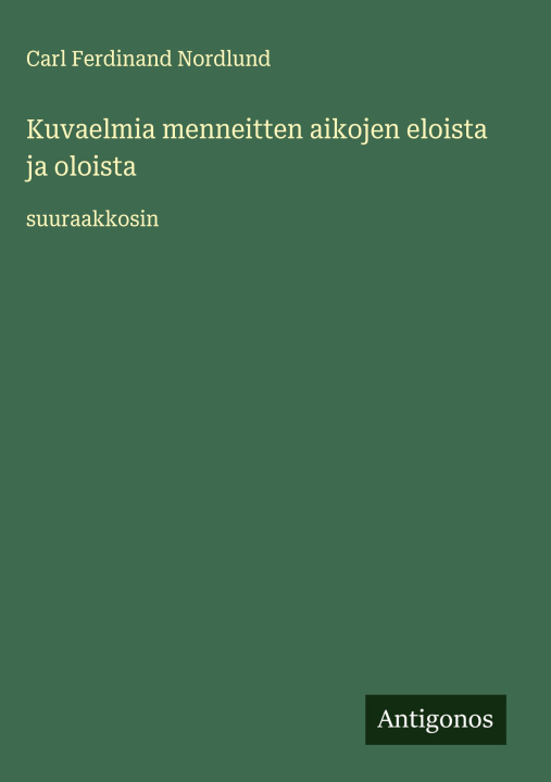 Libro Kuvaelmia menneitten aikojen eloista ja oloista Carl Ferdinand Nordlund