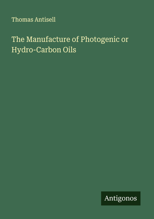 Libro The Manufacture of Photogenic or Hydro-Carbon Oils 