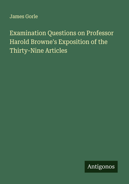 Libro Examination Questions on Professor Harold Browne's Exposition of the Thirty-Nine Articles 