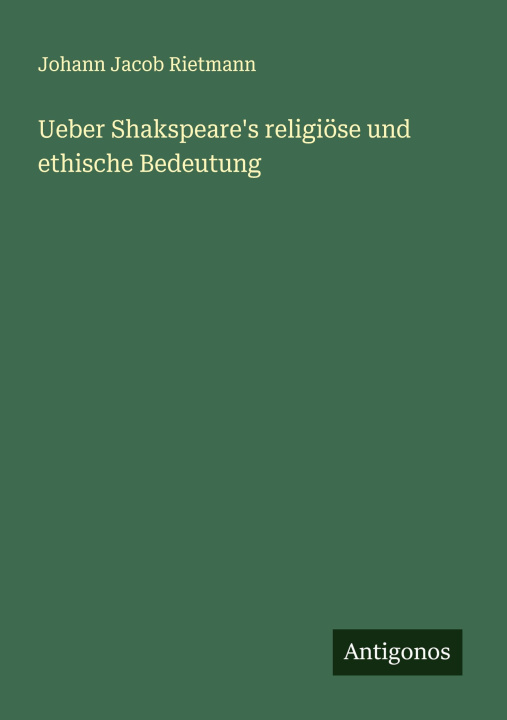 Libro Ueber Shakspeare's religiöse und ethische Bedeutung Johann Jacob Rietmann