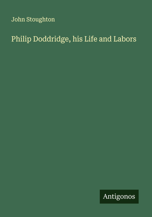 Kniha Philip Doddridge, his Life and Labors 