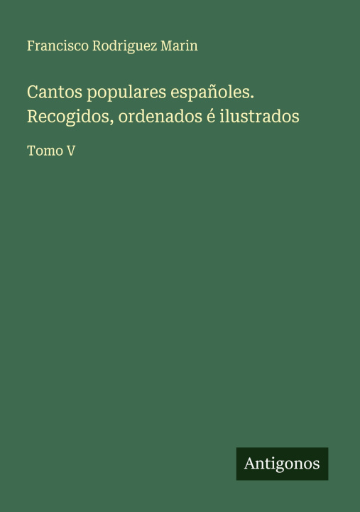 Libro Cantos populares españoles. Recogidos, ordenados é ilustrados 