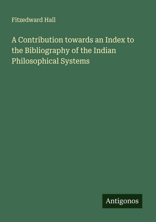 Kniha A Contribution towards an Index to the Bibliography of the Indian Philosophical Systems 