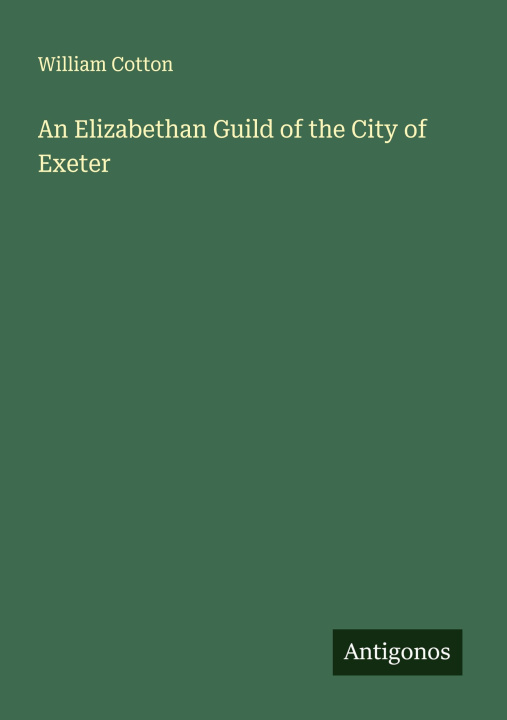 Kniha An Elizabethan Guild of the City of Exeter 