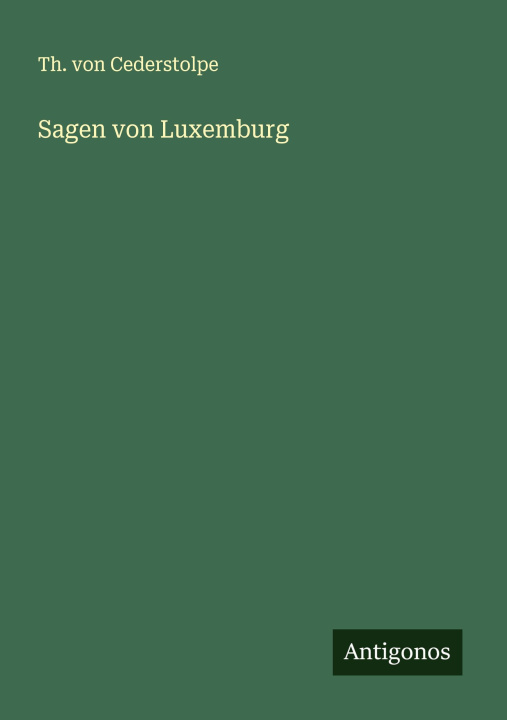 Kniha Sagen von Luxemburg Th. von Cederstolpe