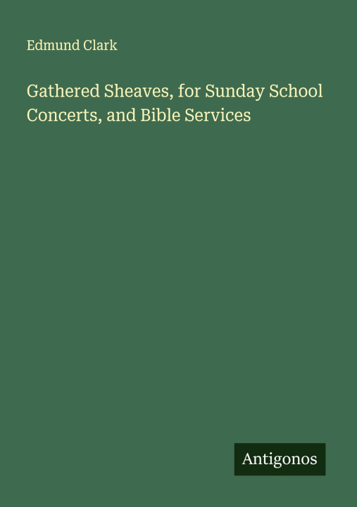 Libro Gathered Sheaves, for Sunday School Concerts, and Bible Services 