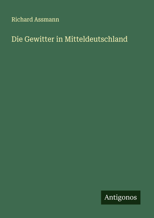 Kniha Die Gewitter in Mitteldeutschland Richard Assmann