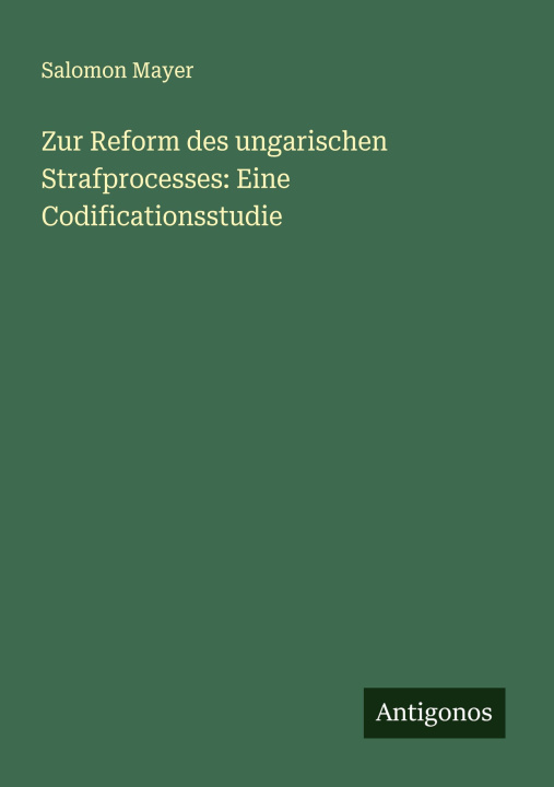 Kniha Zur Reform des ungarischen Strafprocesses: Eine Codificationsstudie 