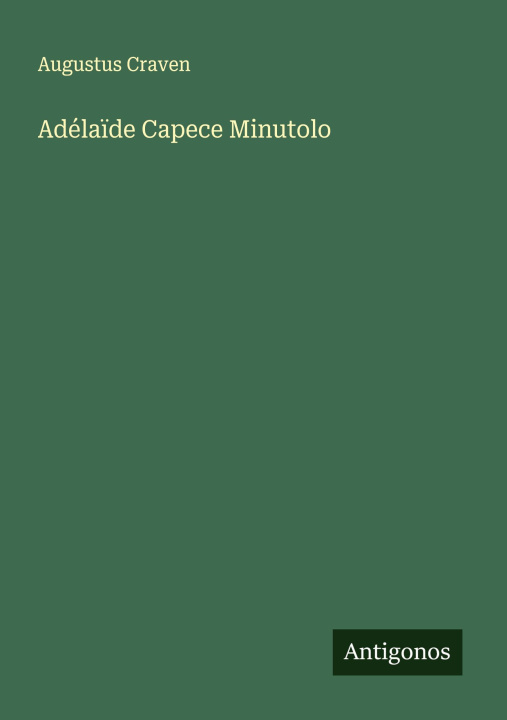 Kniha Adélaïde Capece Minutolo Augustus Craven