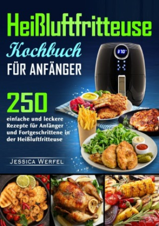 Knjiga Heißluftfritteuse Kochbuch für Anfänger Jessica Werfel