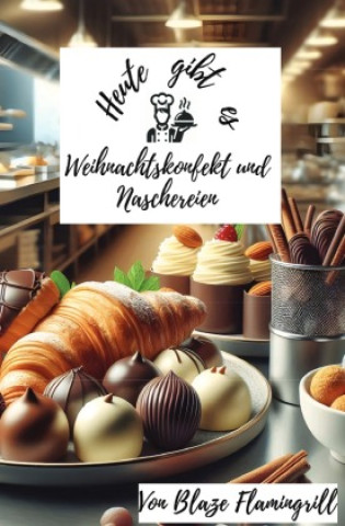 Libro Heute gibt es - Weihnachtskonfekt und Naschereien Blaze Flamingrill