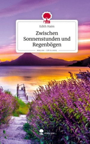 Kniha Zwischen Sonnenstunden und Regenbögen. Life is a Story - story.one Edith Haim