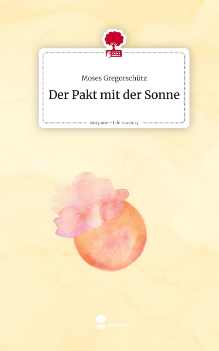 Libro Der Pakt mit der Sonne. Life is a Story - story.one Moses Gregorschütz