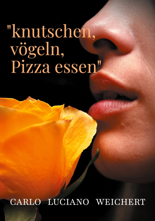 Kniha "knutschen, vögeln, Pizza essen" Carlo Luciano Weichert