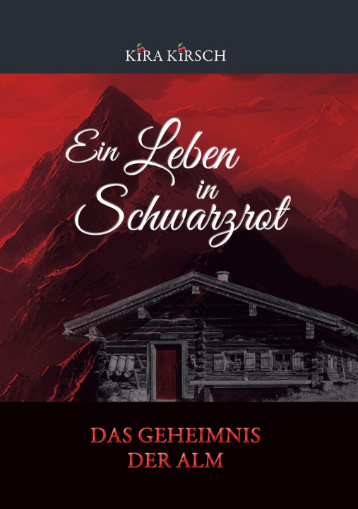 Kniha Ein Leben in Schwarzrot - Das Geheimnis der Alm Kira Kirsch