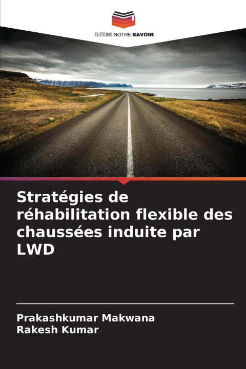 Kniha Stratégies de réhabilitation flexible des chaussées induite par LWD Prakashkumar Makwana