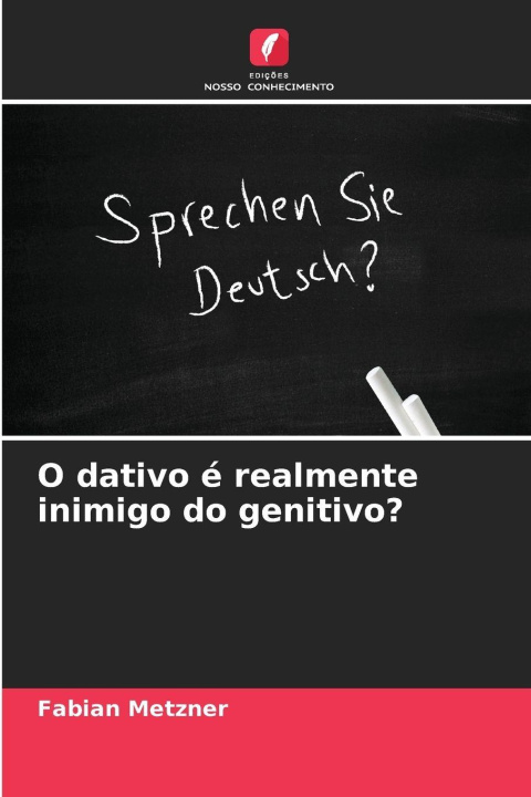 Kniha O dativo é realmente inimigo do genitivo? Fabian Metzner