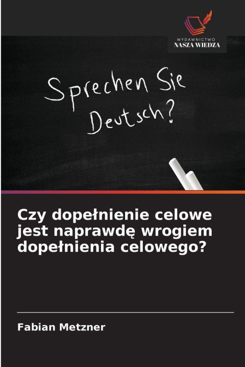 Libro Czy dopelnienie celowe jest naprawde wrogiem dopelnienia celowego? Fabian Metzner