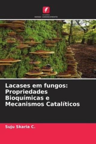Kniha Lacases em fungos: Propriedades Bioquímicas e Mecanismos Catalíticos Suju Skaria C.
