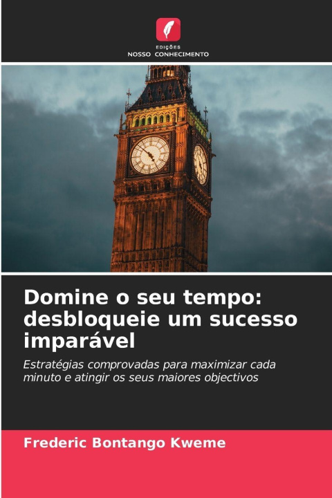 Kniha Domine o seu tempo: desbloqueie um sucesso imparável Frederic Bontango Kweme