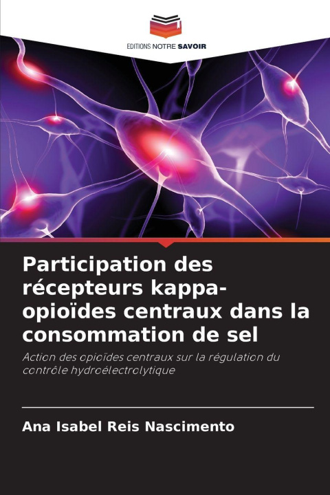 Libro Participation des récepteurs kappa-opioïdes centraux dans la consommation de sel Ana Isabel Reis Nascimento