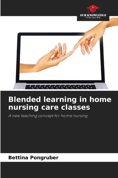 Kniha Blended learning in home nursing care classes Bettina Pongruber