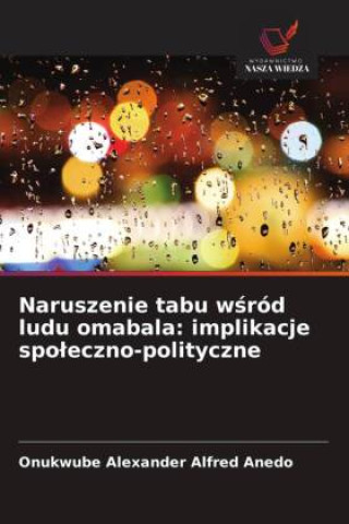 Kniha Naruszenie tabu wsród ludu omabala: implikacje spoleczno-polityczne Onukwube Alexander Alfred Anedo