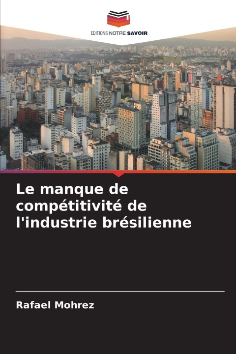Knjiga Le manque de compétitivité de l'industrie brésilienne Rafael Mohrez