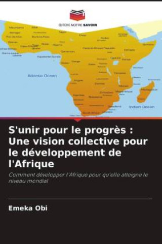 Kniha S'unir pour le progrès : Une vision collective pour le développement de l'Afrique Emeka Obi