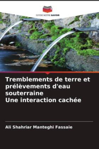 Kniha Tremblements de terre et prélèvements d'eau souterraine Une interaction cachée Ali Shahriar Manteghi Fassaie