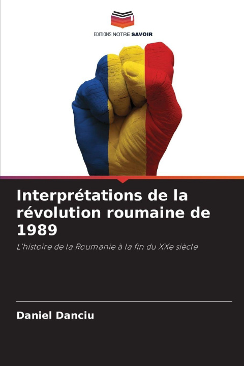 Knjiga Interprétations de la révolution roumaine de 1989 Daniel Danciu