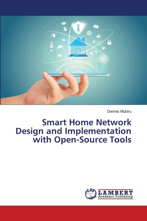 Kniha Smart Home Network Design and Implementation with Open-Source Tools Dennis Mubiru