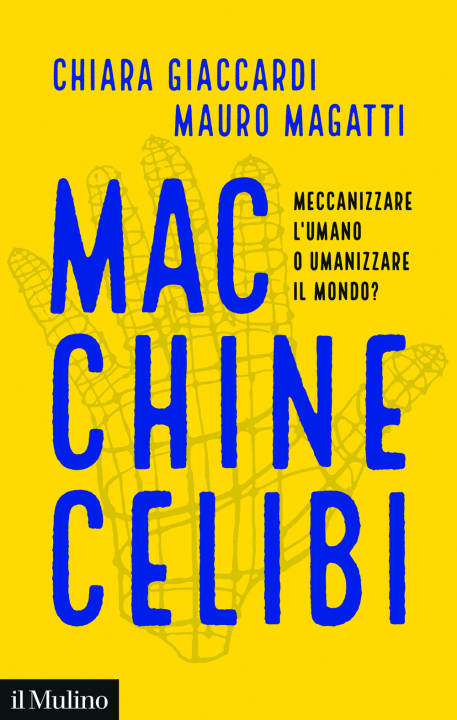 Libro Macchine celibi. Meccanizzare l'umano o umanizzare il mondo? Mauro Magatti
