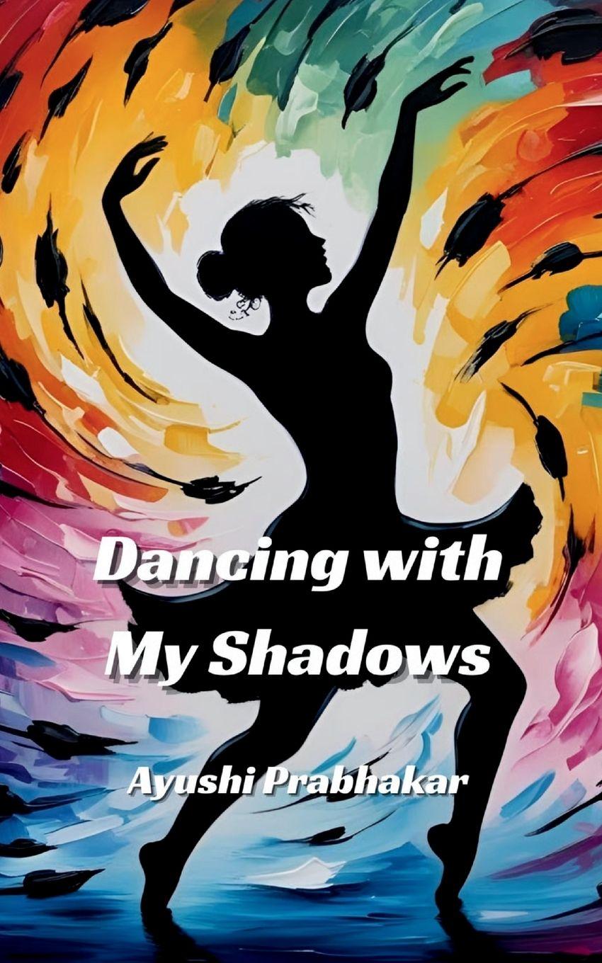Kniha Dancing with My Shadows Ayushi Prabhakar