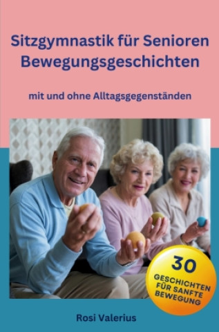 Kniha Sitzgymnastik für Senioren - Bewegungsgeschichten mit und ohne Alltagsgegenständen Rosi Valerius