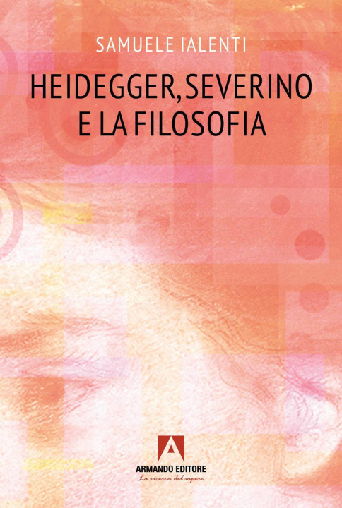 Kniha Heidegger, Severino e la filosofia Samuele Ialenti