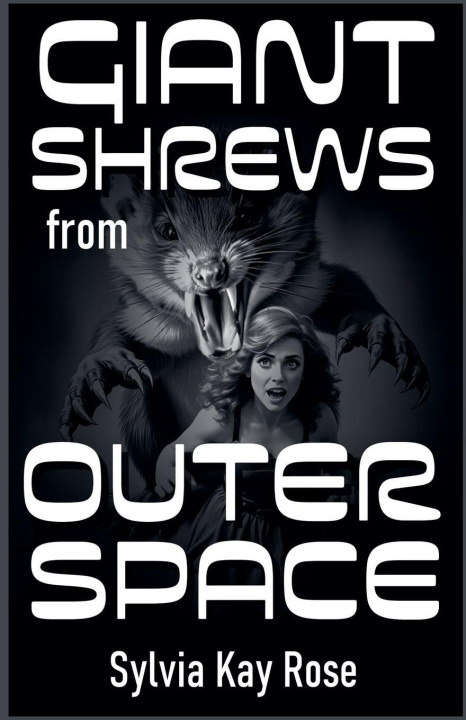 Knjiga Giant Shrews from Outer Space Sylvia Kay Rose