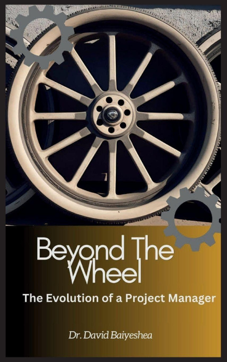 Buch Beyond The Wheel- The Evolution of A Project Manager David Baiyeshea