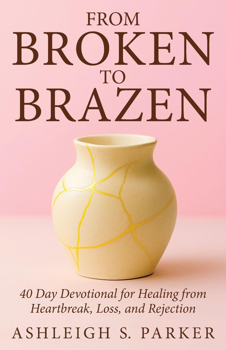 Kniha From Broken To Brazen Ashleigh S. Parker