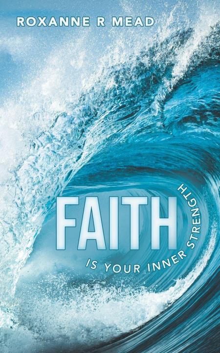 Kniha Faith Is Your Inner Strength Roxanne R Mead