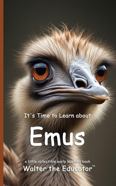Kniha It's Time to Learn about Emus Walter the Educator