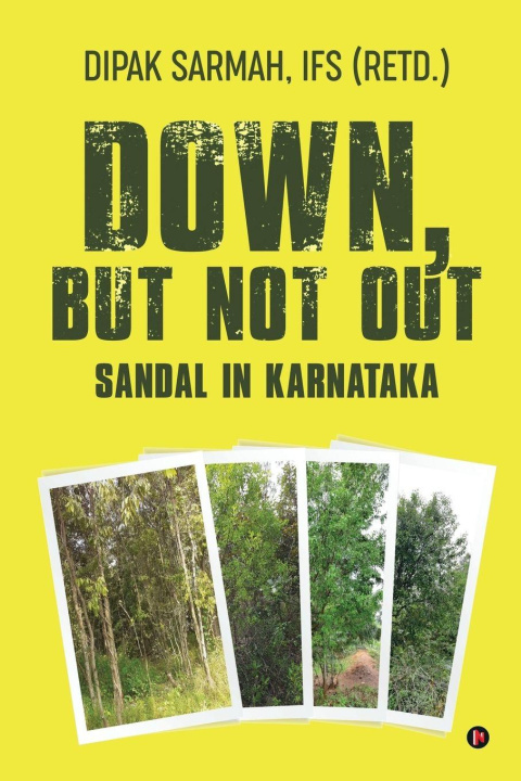 Kniha Down, but Not Out - Sandal in Karnataka IFS (Retd.) Dipak Sarmah