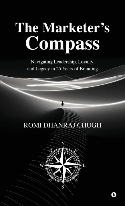 Kniha The Marketer's Compass Romi Dhanraj Chugh