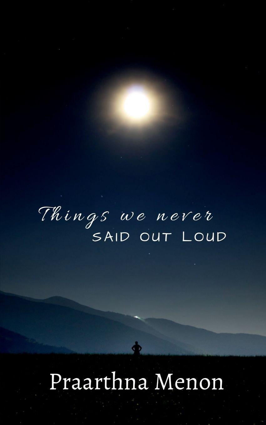 Knjiga Things We Never Said Out Loud Praarthna Menon