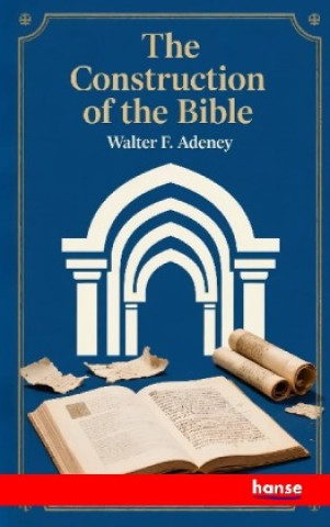 Kniha The Construction of the Bible Walter F. Adeney