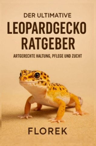 Kniha Der ultimative Leopardgecko Ratgeber FLOREK Tierratgeber