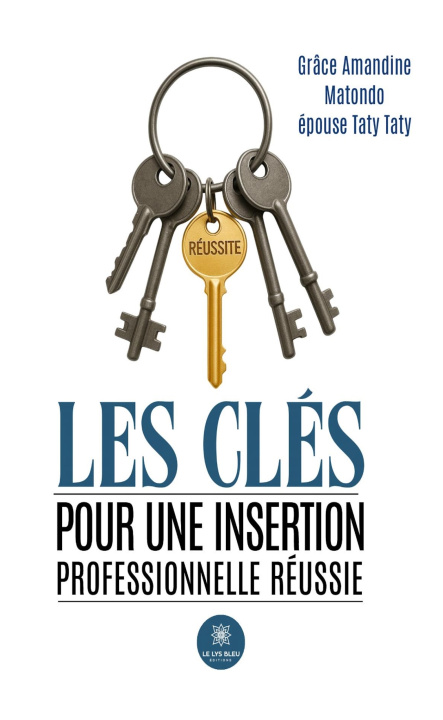 Kniha Les clés pour une insertion professionnelle réussie Grâce Amandine Matondo épouse Taty Taty