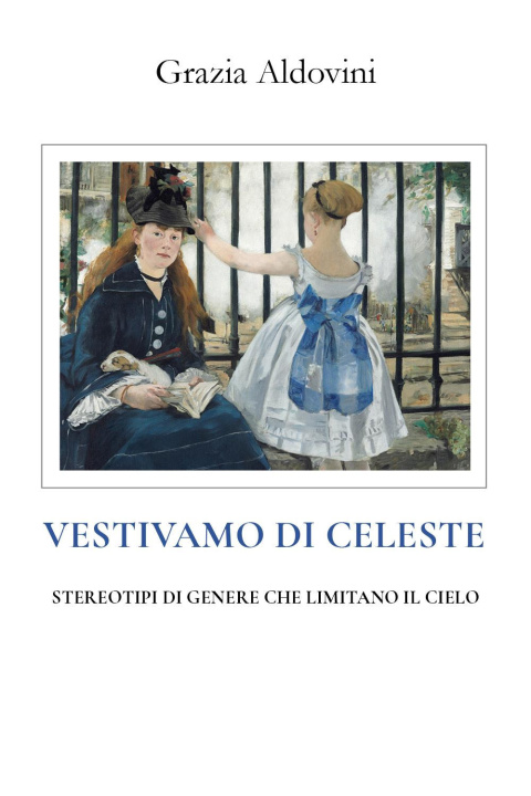 Kniha Vestivamo di celeste. Stereotipi di genere che limitano il cielo Grazia Aldovini