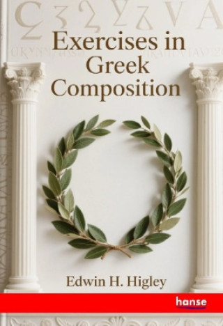 Kniha Exercises in Greek Composition Edwin H. Higley